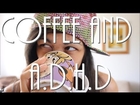 Coffee and A.D.H.D