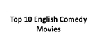 Top 10 English Comedy Movies