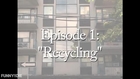 Episode 1 - Recycling