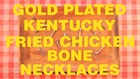 Case Study : Extra Crispy Dope Gold Kentucky Fried Chicken Bone Necklaces