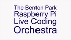The Benton Park Raspberry Pi Live Coding Orchestra