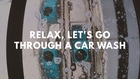 Relax, Let's Go Through A Car Wash