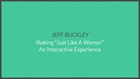 BTS Jeff Buckley’s “Just Like A Woman” Interactive Video