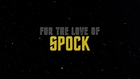 For The Love Of Spock Teaser