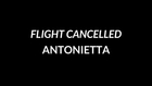 FLIGHT CANCELLED: ANTONIETTA