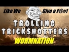 Worm Screwing with trickshotter