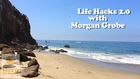 Life Hacks w Morgan Grobe