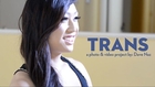 Trans: A Photo and Video Project by: Dave Naz Interviews w/ Eva Lin, Venus Lux & Riley Kilo Pt. 1