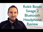 Rokit Boost Swage 2 Bluetooth Headphone Review