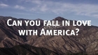 CAN YOU FALL IN LOVE WITH AMERICA?