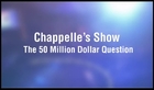 Chappelle's Show -The 50 Million Dollar Question