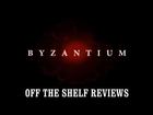 Byzantium Review - Off The Shelf Reviews