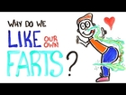 Why Do We Like Our Own Farts?