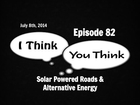 ITYT 82 - Solar Powered Roads & Alternative Energy 2014-7.2