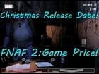 Christmas Release Date!-Five Nights At Freddys 2:The Sequel-Game Price,Scott's Interview