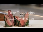 Deer Tenderloins - COOK WITH ME.AT