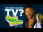 The Fresh Prince of Bel-Air - You Think You Know TV?