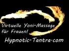 Yoni Massage für Frauen - Weiblicher Höhepunkt - Erotik Tantramassage - Schnupperhypnose!