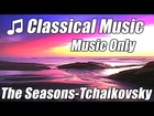 Classical Music for Relaxation Studying Playlist Tchaikovsky The Seasons Piano Mix Relax Study