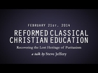 Reformed Classical Christian Education: Recovering the Lost Heritage of Puritanism (Steve Jeffery)