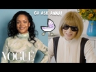 Rihanna & Anna Wintour Ask Each Other Questions | Go Ask Anna | Vogue