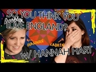 SO YOU THINK YOU LOVE ENGLAND w/ HANNAH HART