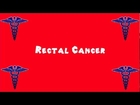 Pronounce Medical Words ― Rectal Cancer