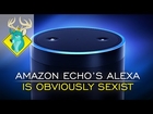 TL;DR - Amazon Echo's Alexa is Obviously Sexist