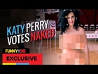 Katy Perry Votes Naked