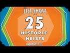 25 Historic Heists - mental_floss List Show Ep. 322