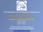 2014 DDF Stomach Cancer Education Symposium - Novel Surgical Options -- Jeffrey Norton, MD