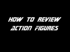 VR Reviews: How to Review Action Figures
