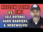 FMJ vs Hollow Points (Self Defense, Hard Barriers, & Werewolves)
