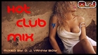 [55 min] Hot Club Mix [Part 7] by D. J. Vanny Boy™