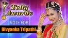 Vote Divyanka Tripathi For Yeh Hai Mohabbatein | Best Actress Female | Indian Telly Awards 2014