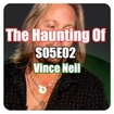 The Haunting Of S05E02 - Vince Neil