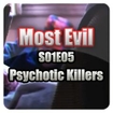 Most Evil S01E05 - Psychotic Killers